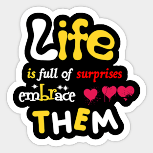 Life is full of surprises, embrace them Sticker